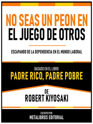 cover image of No Seas Un Peon En El Juego De Otros--Basado En El Libro Padre Rico, Padre Pobre  De Robert Kiyosaki